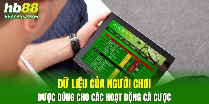 Dữ liệu của người chơi được dùng cho các hoạt động cá cược