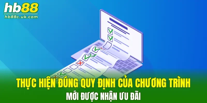 Thực hiện đúng quy định của chương trình mới được nhận ưu đãi