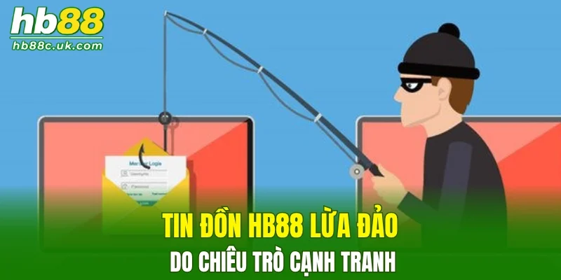 Tin đồn HB88 lừa đảo do chiêu trò cạnh tranh