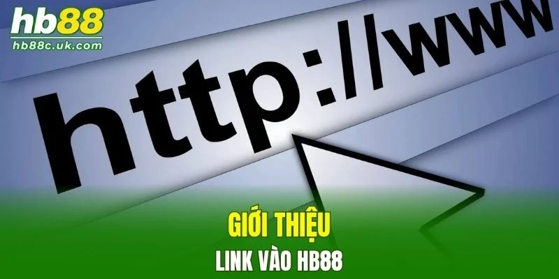 Vài nét sơ lược về link vào HB88