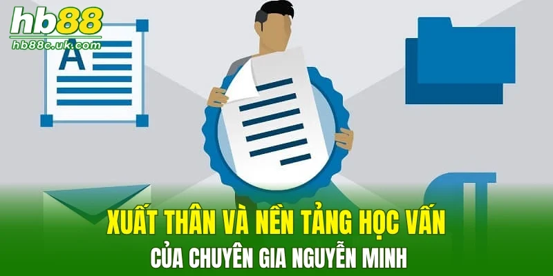 Xuất thân và nền tảng học vấn của chuyên gia Nguyễn Minh